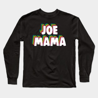 Don't Ask Who Joe Is / Joe Mama Meme Long Sleeve T-Shirt